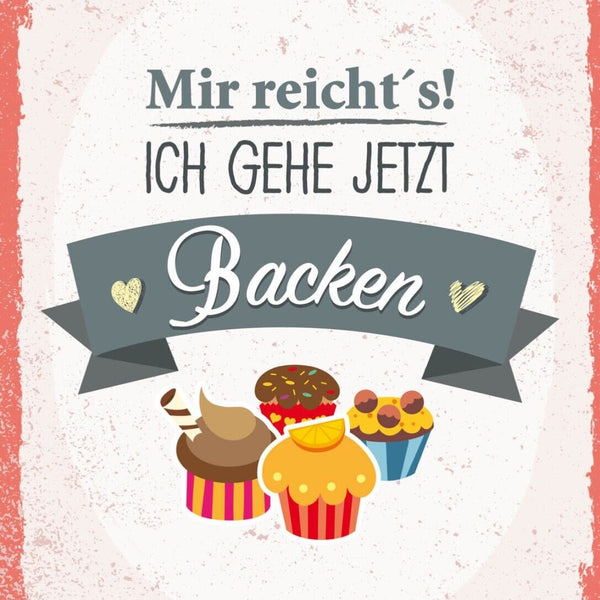 Schild Mir Reicht's Ich Gehe Jetzt Backen 12x18 20x30 30x40 Blech/Holz LP