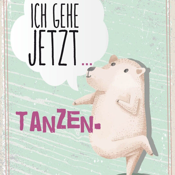 Schild Mir Reicht's Ich Gehe Jetzt Tanzen Bär 12x18 20x30 30x40 Blech/Holz LP