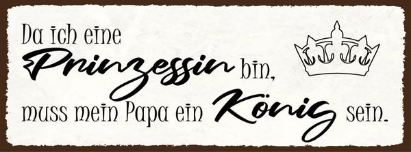 Schild da ich eine prinzessin bin muss mein papa ein könig sein vater 27x10
