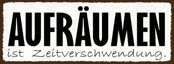 Schild aufräumen ist zeitverschwendung chaos unordnung 27x10 blech od.holz