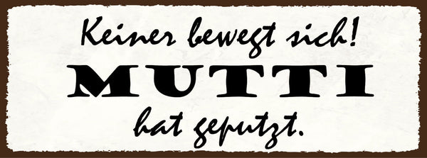 Schild Keiner Bewegt Sich Mutti Hat Geputzt Mama Putzen 27x10 Blech od.Holz