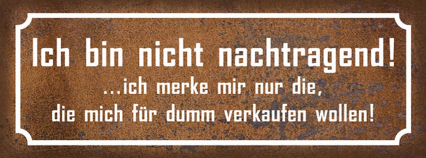 Schild Bin Nicht Nachtragend Merke Mir Nur Die Mich Für Dumm Verkaufen Wollen