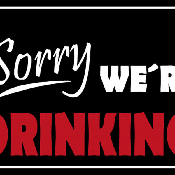 Schild Spruch Sorry we're drinking Entschuldigung Wir trinken Alkohol JW