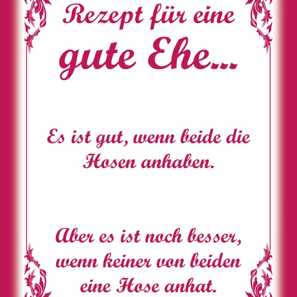 Schild Spruch Rezept für eine gute Ehe Besser wenn keiner eine Hose anhat JW