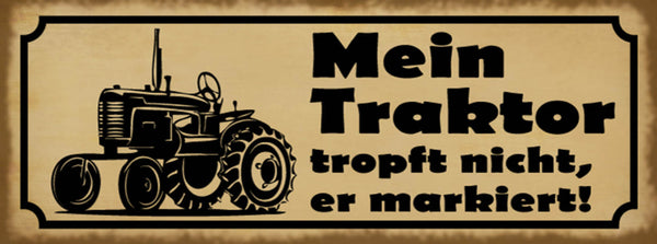 Schild Mein Traktor Tropft Nicht Er Markiert Bauer Fahrer 27x10 Blech od.Holz