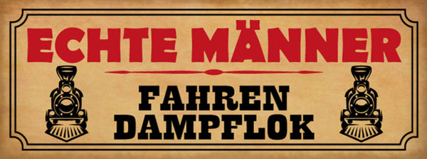 Schild Echte Männer Fahren Dampflock Eisenbahn Zug Zugführer 27x10 Blech od.Holz