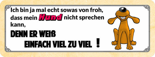 Schild Ich Bin Sowas Von Froh Dass Mein Hund Nicht Sprechen Kann Er Weiß Zu Viel