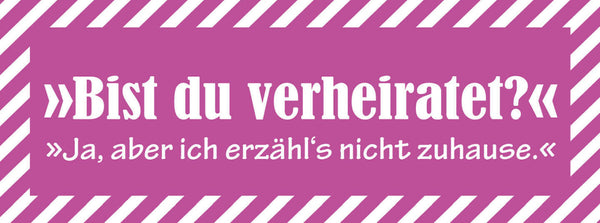 Schild Bist Du Verheiratet Ja Aber Ich Erzähl's Nicht Zuhause Ehe 27 x 10