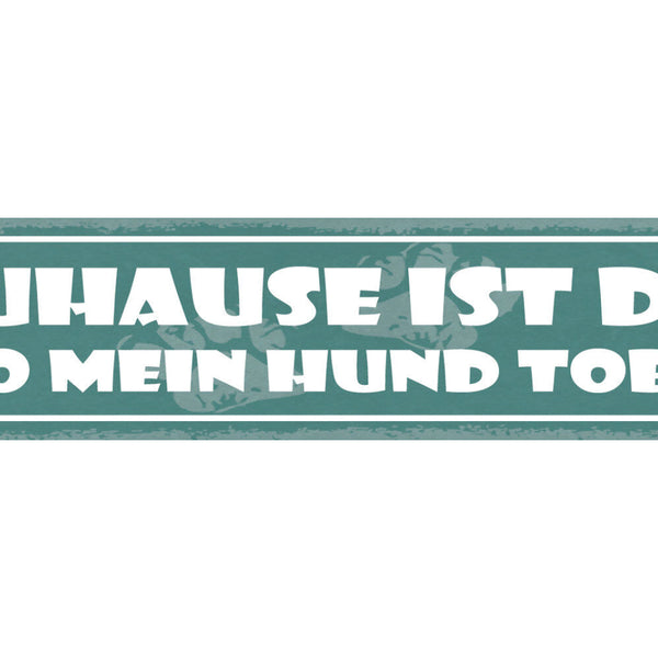 Schild Zuhause Ist Da Wo Mein Hund Tobt Haus Tier Hunde 46 x 10 Blech od. Holz