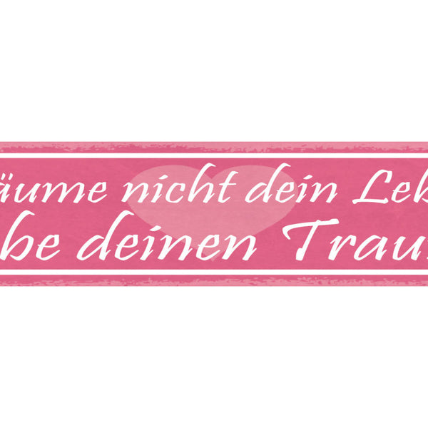Schild Träume Nicht Dein Leben Lebe Deinen Traum 46 x 10 Blech od. Holz