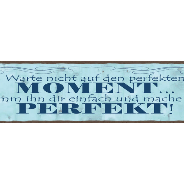 Schild Warte Nicht Auf Den Perfekten Moment Nimm Ihn Dir Einfach & Mache Perfekt