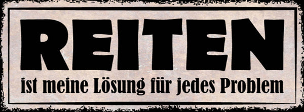 Schild Reiten Ist Meine Lösung Für Jedes Problem Pferd 27x10 Blech od.Holz