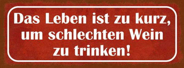 Schild Das Leben Ist Zu Kurz Um Schlechten Wein Zu Trinken 27x10 Blech od.Holz