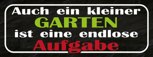 Schild Auch Ein Kleiner Garten Ist Eine Endlose Aufgabe 27x10 Blech od.Holz