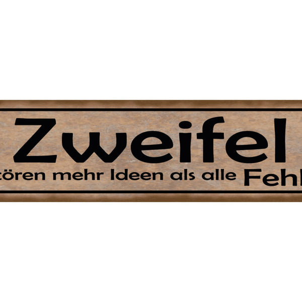 Schild Zweifel Zerstören Mehr Ideen Als Alle Fehler 46 x 10 Blech od. Holz