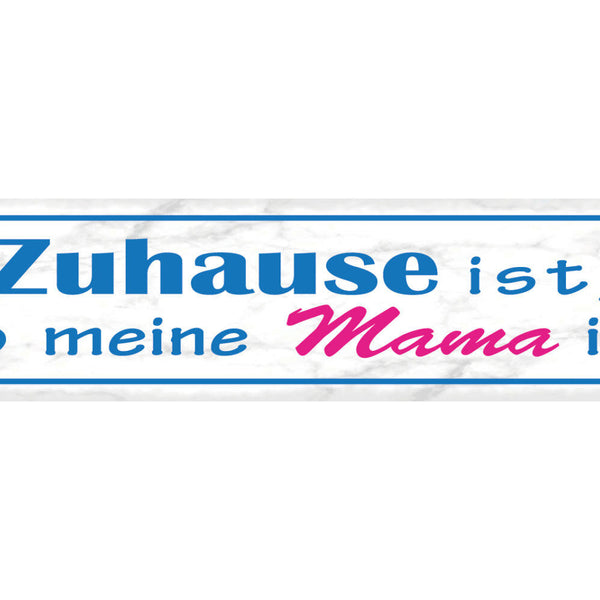 Schild Zuhause Ist Wo Meine Mama Ist Mutter Eltern Haus 46 x 10 Blech od. Holz
