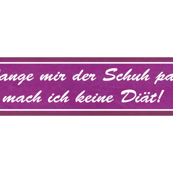 Schild Solange Mir Der Schuh Passt Mach Ich Keine Diät 46 x 10 Blech od. Holz