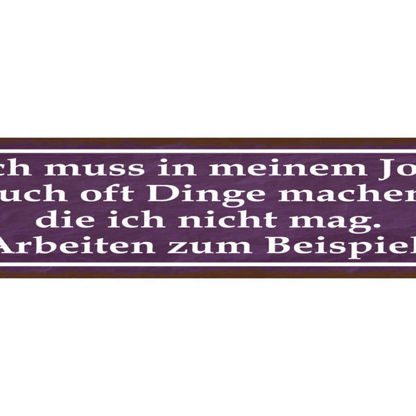 Schild Dinge Tun In Meinem Job Die Ich Nicht Mag Arbeiten 46 x 10 Blech od. Holz