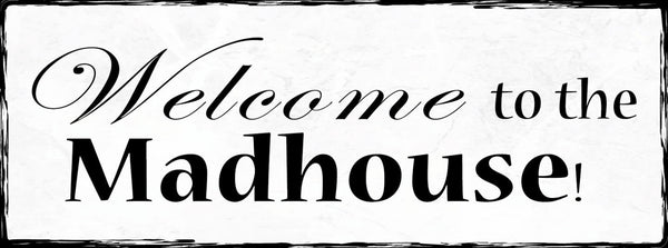 Schild Welcome To The Madhouse Irrenhaus Verrückt Irre Haus 27x10 Blech od.Holz