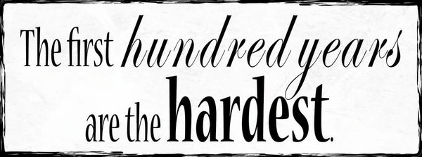 Schild The First Hundred Years Are The Hardest Hundert Jahre 27x10 Blech od.Holz