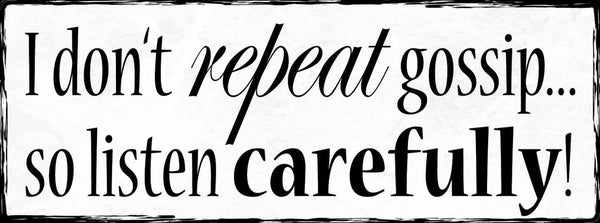 Schild I Don't Repeat Gossip So Listen Carefully Zuhören 27x10 Blech od.Holz