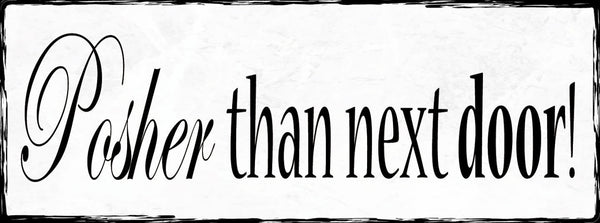 Schild Posher Than Next Door Nobel Schick Vornehm Nebenan 27x10 Blech od.Holz