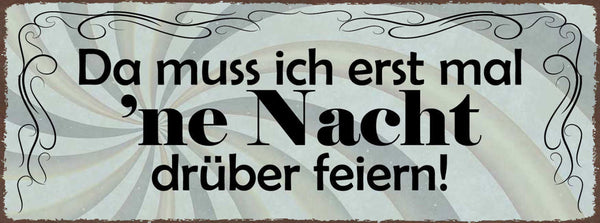 Schild Da Muss Ich Erst Ne Nacht Drüber Feiern Party Feier 27x10 Blech od.Holz