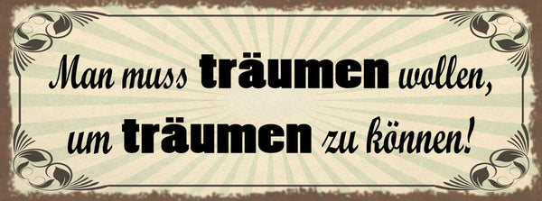 Schild Man Muss Träumen Wollen Um Träumen Zu Können Traum 27x10 Blech od.Holz