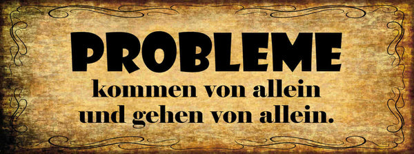 Schild Probleme Kommen Von Allein & Gehen Von Allein 27x10 Blech od.Holz
