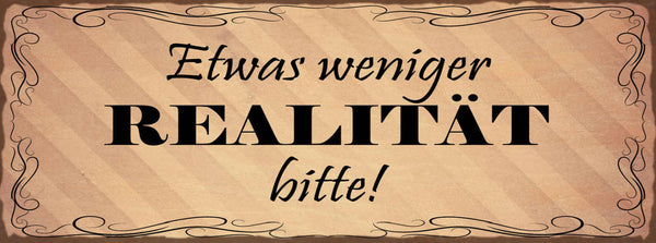 Schild Etwas Weniger Realität Bitte Fantasie Traum Leben 27x10 Blech od.Holz