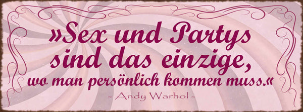 Schild Sex & Partys Sind Das Einzige Wo Man Persönlich Kommen Muss Warhol 27x10