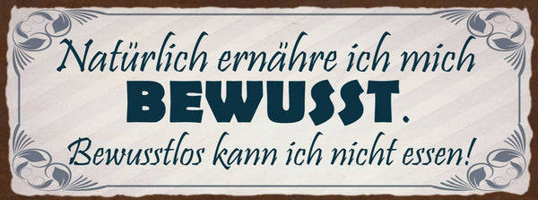 Schild Natürlich Ernähre Ich Mich Bewusst Bewusstlos Kann Ich Nicht Essen 27x10