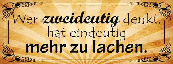 Schild Wer Zweideutig Denkt Hat Eindeutig Mehr Zu Lachen 27x10 Blech od.Holz
