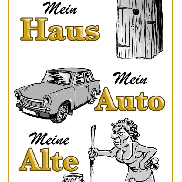 Schild Spruch Mein Haus Mein Auto Meine Alte Comic JW