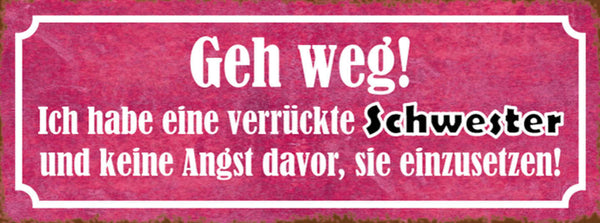 Schild Geh Weg Ich Habe Eine Verrückte Schwester & Keine Angst Sie Einzusetzen