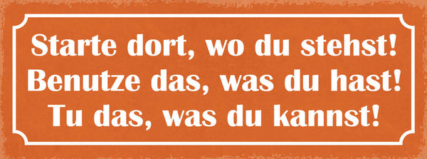 Schild Starte Dort Wo Du Stehst Benutze Das Was Du Hast Tu Das Was Du Kannst