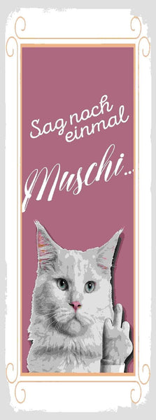 Schild Sag Noch Einmal Muschi Katze Mittelfinger 27x10 Blech od.Holz