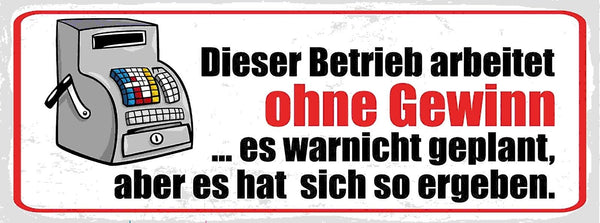 Schild Dieser Betrieb Arbeitet Ohne Gewinn War Nicht Geplant So Ergeben 27x10