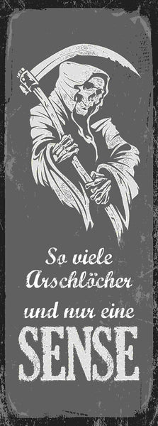Schild So Viele Arschlöcher & Nur Eine Sense Tod Leben 27x10 Blech od.Holz