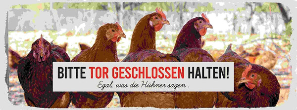 Schild Bitte Tor Geschlossen Halten Egal Was Die Hühner Sagen 27x10Blech od.Holz