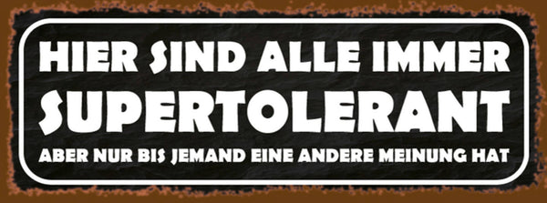 Schild Hier Sind Alle Immer Super Tolerant Bis Jemand Eine Andere Meinung Hat