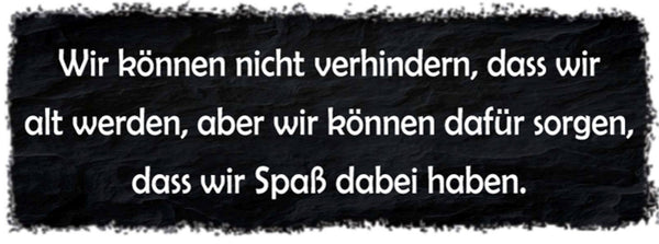 Schild Wir Können Nicht Verhindern Das Wir Alt Werden Sorgen Das Spaß Dabei