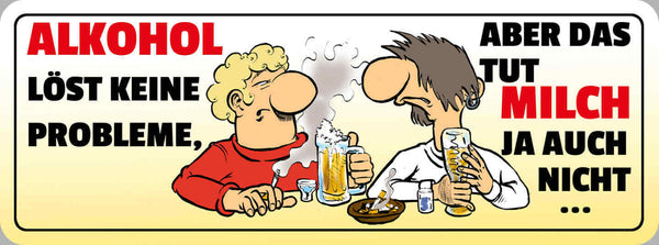 Schild Alkohol Löst Keine Probleme Aber Das Tut Milch Ja Auch Nicht 27 x 10