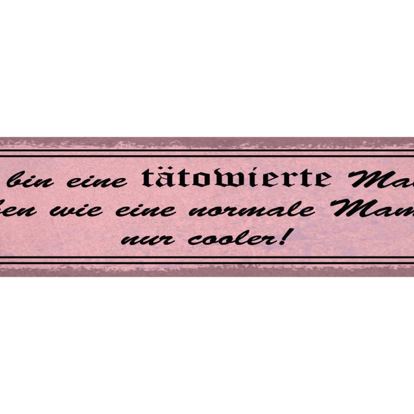 Schild Tätowierte Mama Wie Normal Nur Cooler Mutter Tattoo 46 x 10 Blech od.Holz