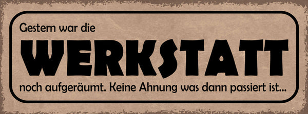 Schild Gestern War Die Werkstatt Noch Aufgeräumt Keine Ahnung Was Passiert Ist