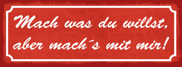 Schild Mach Was Du Willst Aber Mach's Mit Mir Liebe Ehe Paar 27x10 Blech od.Holz