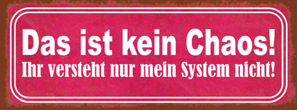 Schild Das Ist Kein Chaos Ihr Versteht Nur Mein System Nicht 27x10 Blech od.Holz