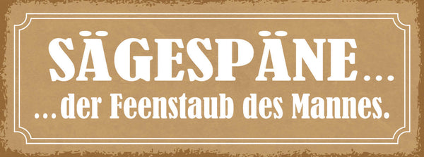 Schild Sägespäne Der Feenstaub Des Mannes Heimwerker Basteln 27x10 Blech od.Holz