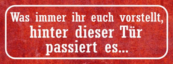 Schild Was Immer Ihr Euch Vorstellt Hinter Dieser Tür Passiert Es 27x10
