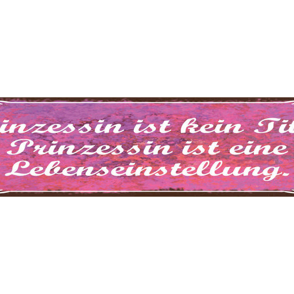 Schild Prinzessin Ist Kein Titel Es Ist Eine Lebenseinstellung 46 x 10